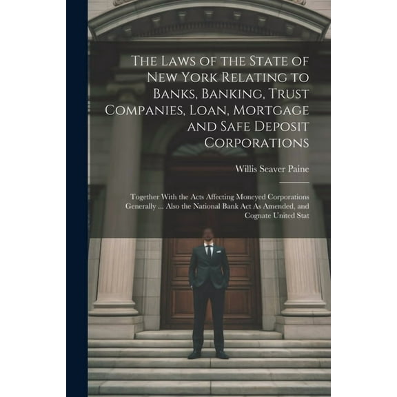 The Laws of the State of New York Relating to Banks, Banking, Trust Companies, Loan, Mortgage and Safe Deposit Corporations (Paperback)