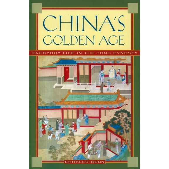 China's Golden Age: Everyday Life in the Tang Dynasty, (Paperback)