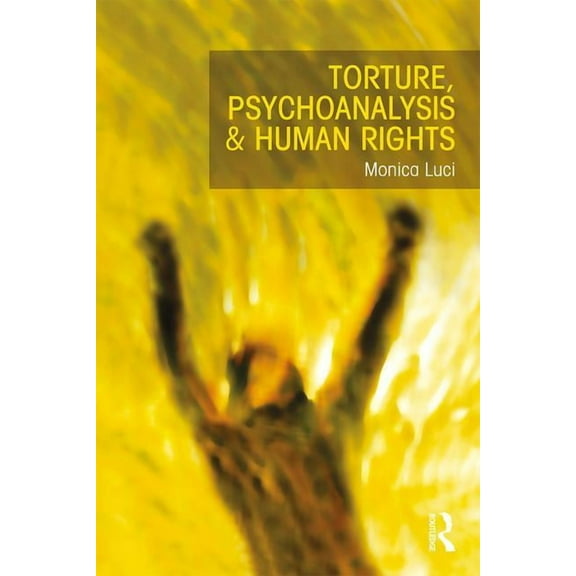 Torture, Psychoanalysis and Human Rights, (Paperback)