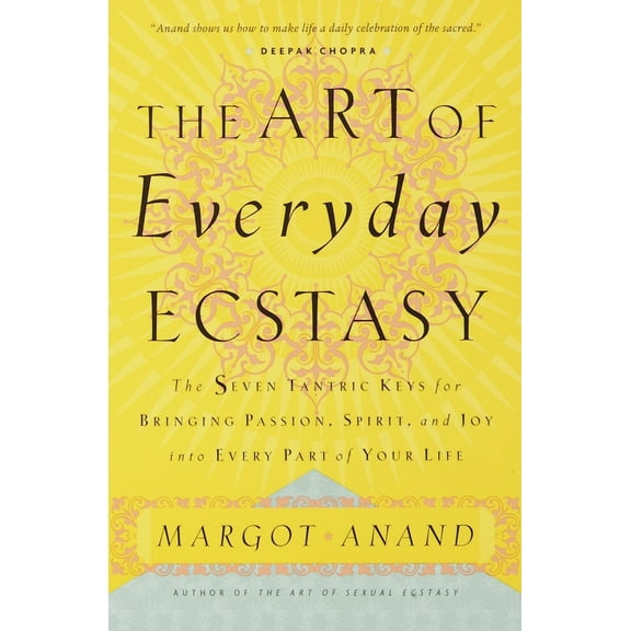 Pre-Owned The Art of Everyday Ecstasy: The Seven Tantric Keys for Bringing Passion, Spirit, and Joy Into Every Part of Your Life (Paperback) 0767901991 9780767901994