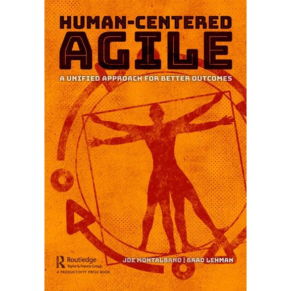Human-Centered Agile: A Unified Approach for Better Outcomes, (Hardcover)