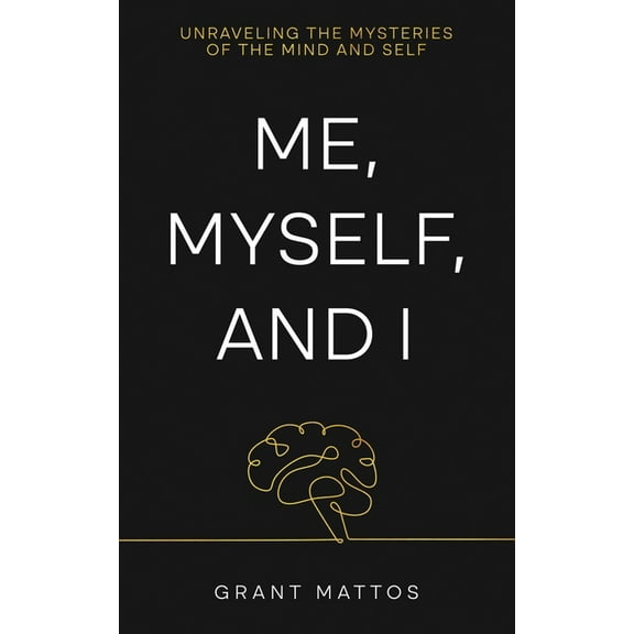 Me, Myself, and I: Unraveling the Mysteries of the Mind and Self, (Paperback)