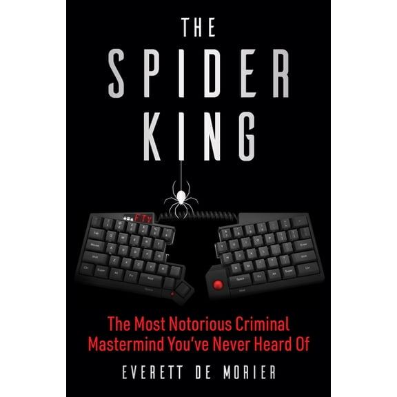 The Spider King : The Most Notorious Criminal Mastermind You've Never Heard Of (Hardcover)