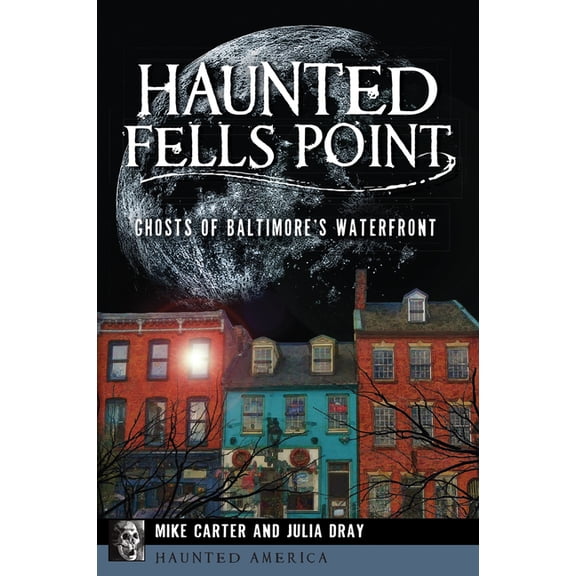 Haunted America Haunted Fells Point: Ghosts of Baltimore's Waterfront, (Paperback)