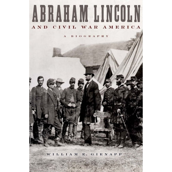 Abraham Lincoln and Civil War America: A Biography, (Paperback)