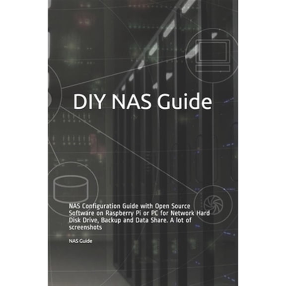 Pre-Owned DIY NAS Guide: NAS Configuration Guide with Open Source Software on Raspberry Pi or PC for Network Hard Disk Drive, Backup and Data Share. A lot of screenshots (Paperback)