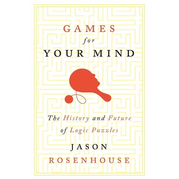 Games for Your Mind: The History and Future of Logic Puzzles, (Hardcover)