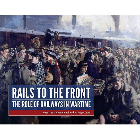 Rails to the Front: The Role of Railways in Wartime (Hardcover)