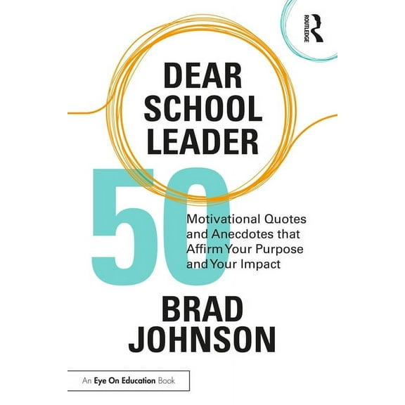 Dear School Leader: 50 Motivational Quotes and Anecdotes that Affirm Your Purpose and Your Impact (Paperback)