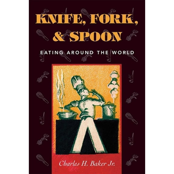Pre-Owned Knife, Fork and Spoon: Eating Around the World (Hardcover) 1586670492 9781586670498