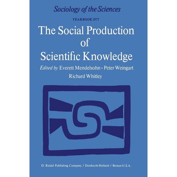 Sociology of the Sciences Yearbook The Social Production of Scientific Knowledge: Yearbook 1977, Book 1, (Paperback)