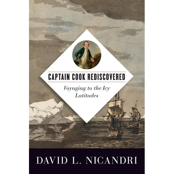 Captain Cook Rediscovered : Voyaging to the Icy Latitudes (Hardcover)