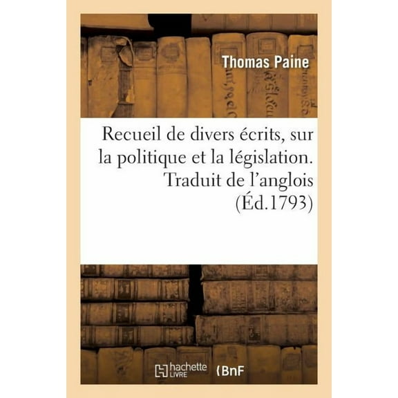 Recueil de Divers Écrits, Sur La Politique Et La Législation. Traduit de l'Anglois (Paperback)