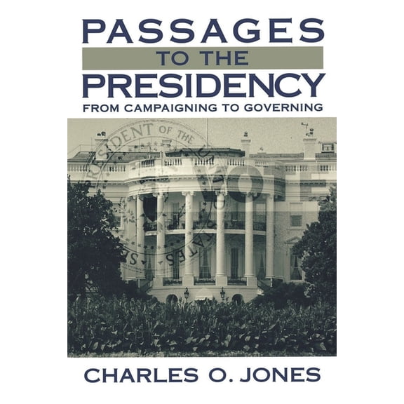 Passages to the Presidency: From Campaigning to Governing