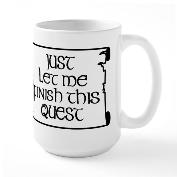 CafePress - Let Me Finish This Quest - 15 oz Ceramic Large White Novelty Mug