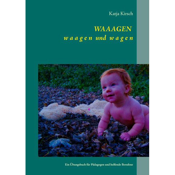 WAAAGEN waagen und wagen: Ein Ãbungsbuch für Pädagogen und helfende Berufene, (Paperback)