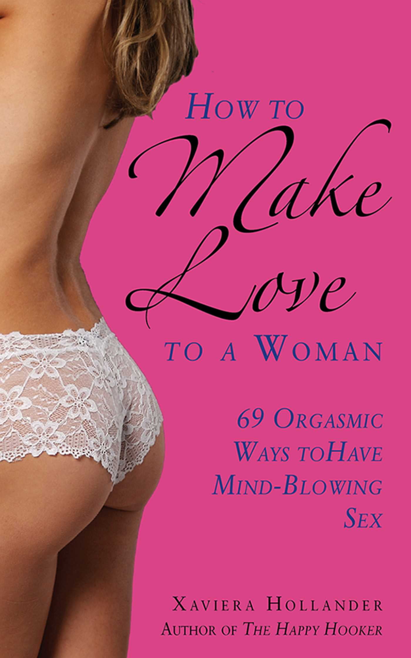 How to Make Love to a Woman 69 Orgasmic Ways to Have Mind-Blowing Sex (Paperback)