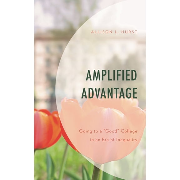 Social Class in Education Amplified Advantage: Going to a "Good" College in an Era of Inequality, (Paperback)