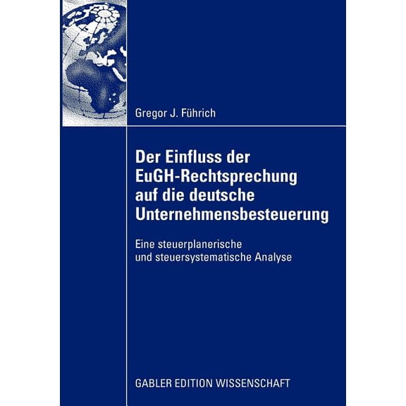 Der Einfluss Der Eugh-Rechtsprechung Auf Die Deutsche Unternehmensbesteuerung: Eine Steuerplanerische Und Steuersystemat, (Paperback)