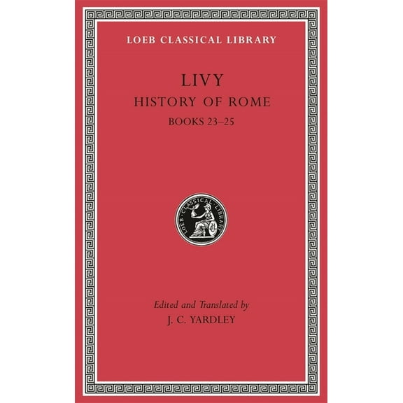 Loeb Classical Library: History of Rome, Volume VI: Books 23-25 (Hardcover)
