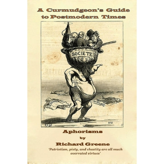 A Curmudgeon's Guide to Postmodern Times: Aphorisms, (Paperback)