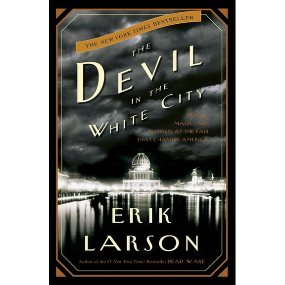 Illinois The Devil in the White City: Murder, Magic, and Madness at the Fair That Changed America, (Hardcover)