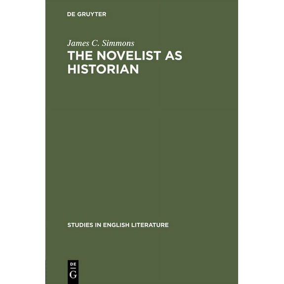 Studies in English Literature The Novelist as Historian: Essays on the Victorian Historical Novel, Book 88, (Hardcover)