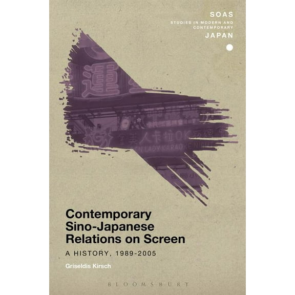 Soas Studies in Modern and Contemporary  Contemporary Sino-Japanese Relations on Screen: A History, 1989-2005, (Hardcover)