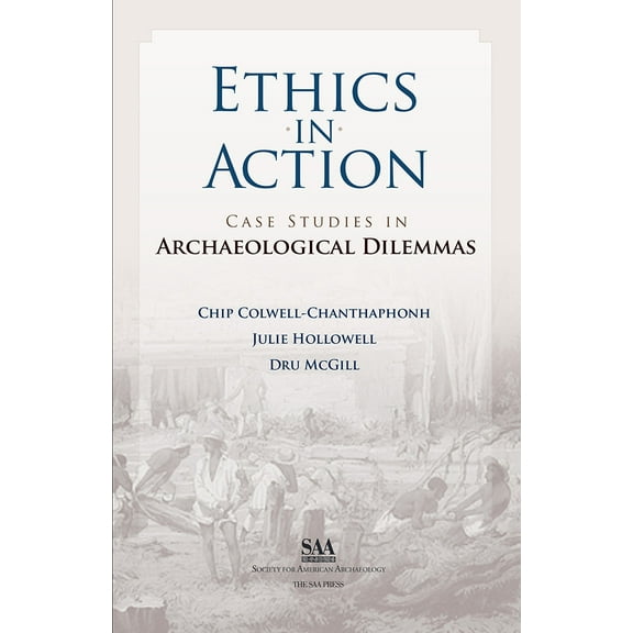 Ethics in Action : Case Studies in Archaeological Dilemmas (Paperback)