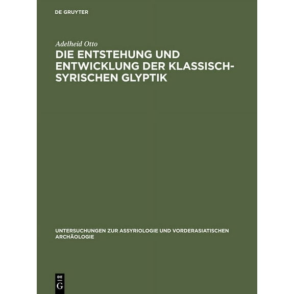 Untersuchungen Zur Assyriologie Und Vord Die Entstehung Und Entwicklung Der Klassisch-Syrischen Glyptik, Book 8, (Hardcover)