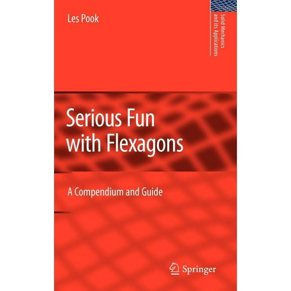 Solid Mechanics and Its Applications Serious Fun with Flexagons: A Compendium and Guide, Book 164, (Hardcover)