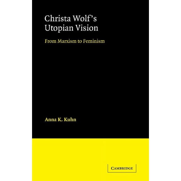 Cambridge Studies in German Christa Wolf's Utopian Vision: From Marxism to Feminism, (Paperback)