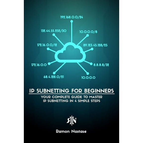 IPv4 Subnetting for Beginners: Your Complete Guide to Master IP Subnetting in 4 Simple Steps, (Paperback)