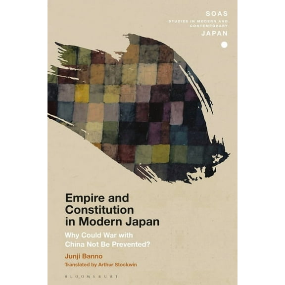 Soas Studies in Modern and Contemporary Empire and Constitution in Modern Japan: Why Could War with China Not Be Prevented?, (Hardcover)