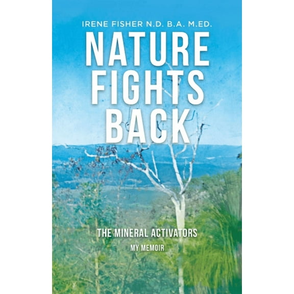 Nature Fights Back: The Mineral Activators - My Memoir, (Paperback)