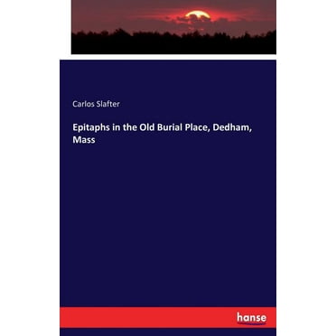 Epitaphs in the Old Burial Place, Dedham, Mass, (Paperback)