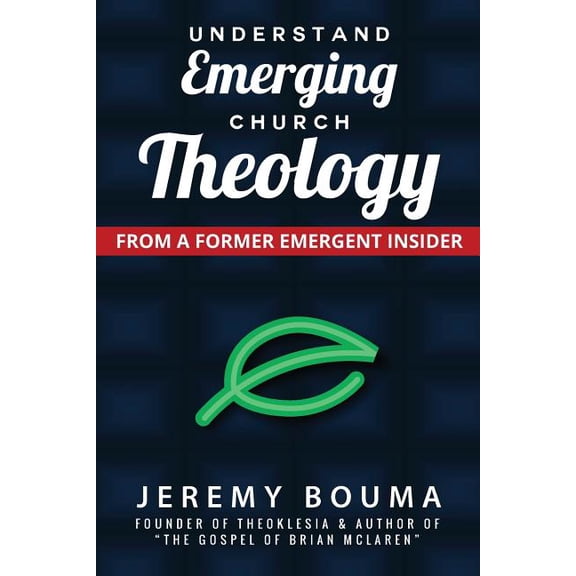 Understand Emerging Church Theology: From a Former Emergent Insider