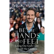 Pre-Owned Be the Hands and Feet: Living Out God's Love for All His Children (Paperback 9781601426215) by Nick Vujicic