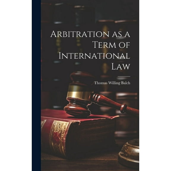 Arbitration as a Term of International Law (Hardcover)