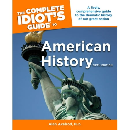 The Complete Idiot's Guide to American History, 5th Edition - eBook