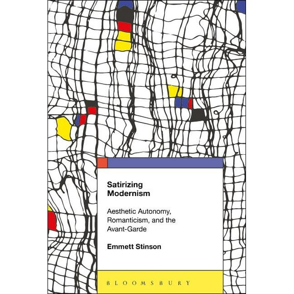 Satirizing Modernism: Aesthetic Autonomy, Romanticism, and the Avant-Garde, (Paperback)