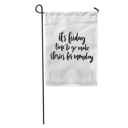 LADDKE It Friday Time to Go Make Stories for Monday Funny Saying About Week End Black Lettering Garden Flag Decorative Flag House Banner 28x40 (Best Time To Shop On Black Friday)