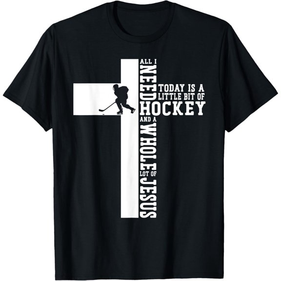 Sam Soft Ice Hockey Vintage Cross Faith Christ All I Need Today Is A T-Shirt
