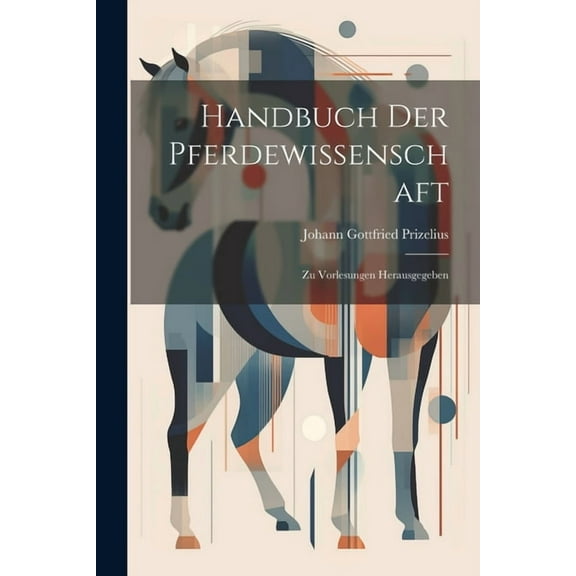 Handbuch Der Pferdewissenschaft: Zu Vorlesungen Herausgegeben (Paperback)