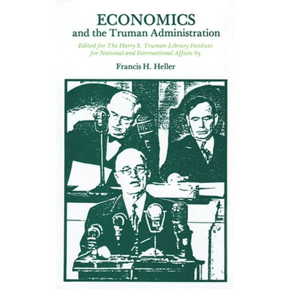 Pre-Owned Economics and the Truman Administration (Hardcover) by Professor Francis H Heller