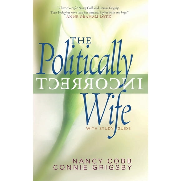 The Politically Incorrect Wife : God's Plan for Marriage Still Works Today (Paperback)