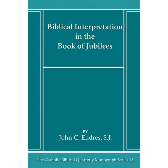 Catholic Biblical Quarterly Monograph: Biblical Interpretation in the Book of Jubilees (Hardcover)
