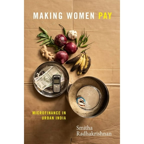 Making Women Pay: Microfinance in Urban India, (Hardcover)