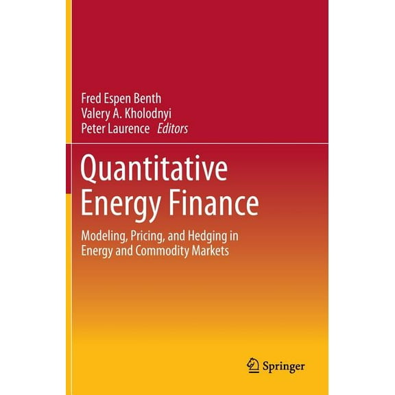Quantitative Energy Finance: Modeling, Pricing, and Hedging in Energy and Commodity Markets, (Hardcover)