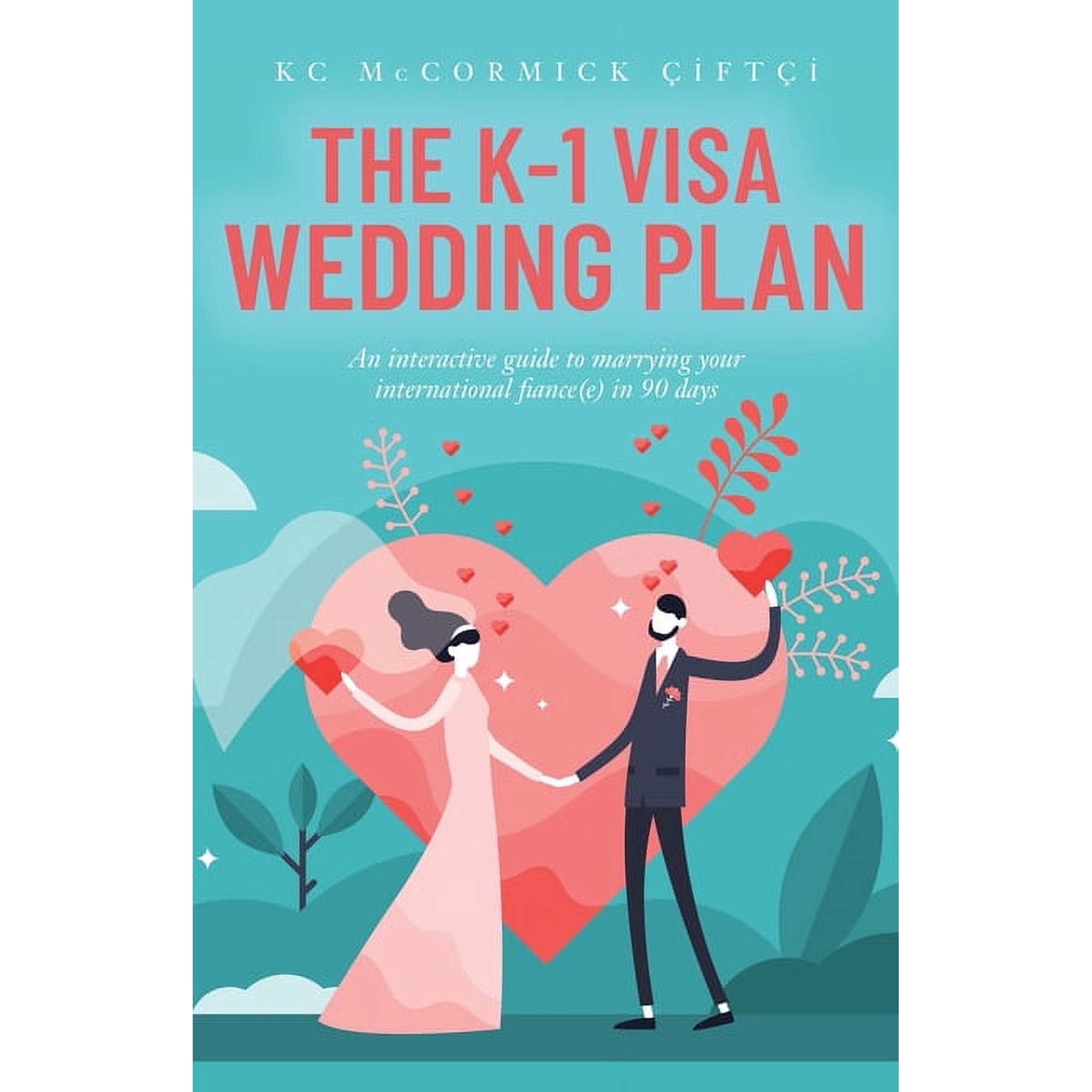 The K-1 Visa Wedding Plan: An interactive guide to marrying your international fiance(e) in 90 days, (Paperback)